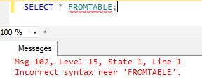 Msg 102, Level 15, State 1, Line 1 Incorrect syntax near 'FROMTABLE'.